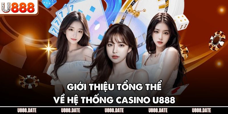 Giới thiệu tổng thể về hệ thống casino U888