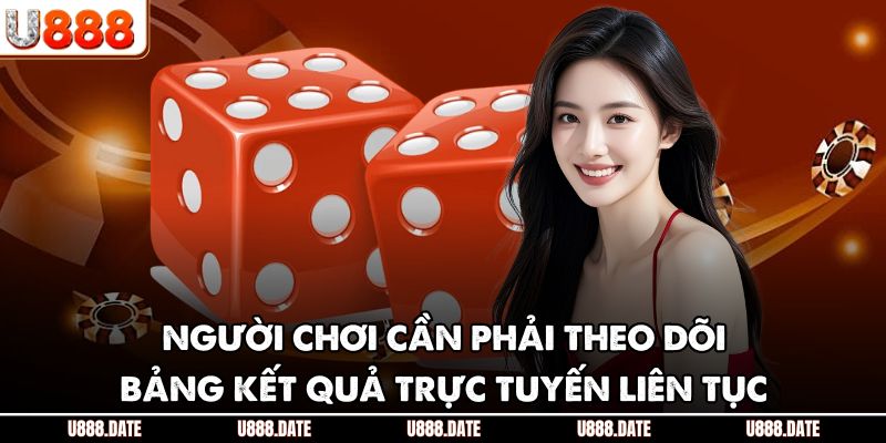 Sicbo U888 – Trải Nghiệm Xúc Xắc Đỉnh Cao Dành Cho Bet Thủ 3 Người chơi cần phải theo dõi bảng kết quả trực tuyến liên tục