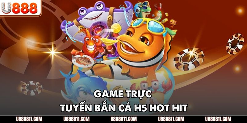 BẮN CÁ H5 – Game Giải Trí Trực Tuyến Hấp Dẫn Nhất 2025 2 Game trực tuyến BẮN CÁ H5 hot hit